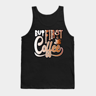 But First Coffee Tank Top